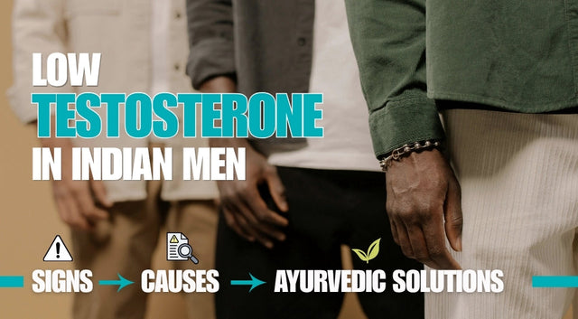 Low Testosterone in Indian Men_ Signs, Causes, and Ayurvedic Solutions