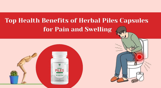 Top Health Benefits of Herbal Piles Capsules for Pain and Swelling