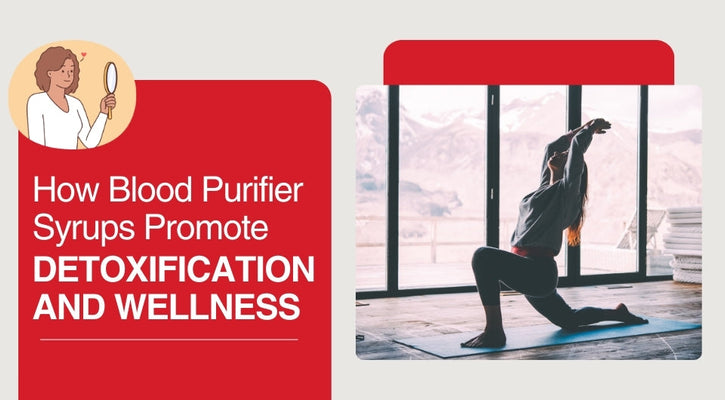 How Blood Purifier Syrups Promote Detoxification and Wellness