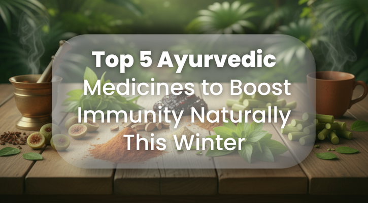 Top 5 Ayurvedic Medicines to Boost Immunity Naturally This Winter