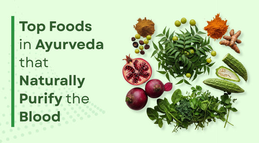 Top Foods in Ayurveda That Naturally Purify the Blood