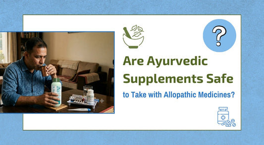 Are Ayurvedic Supplements Safe to Take with Allopathic Medicines?