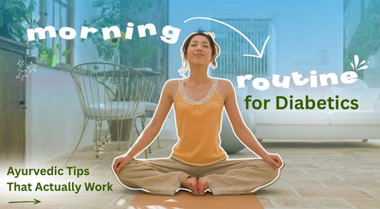 Best Morning Routine for Diabetics: Ayurvedic Tips That Actually Work