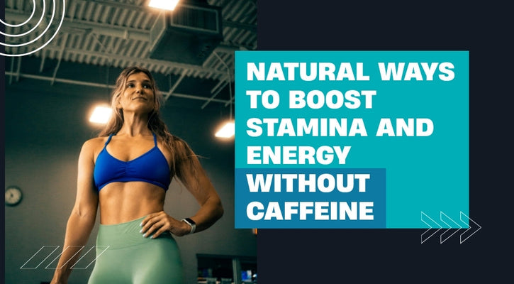 Natural Ways to Boost Stamina and Energy Without Caffeine