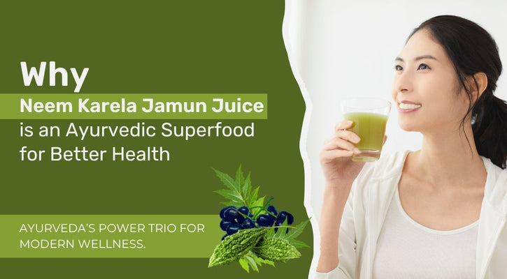 Why Neem Karela Jamun Juice is an Ayurvedic Superfood for Better Health