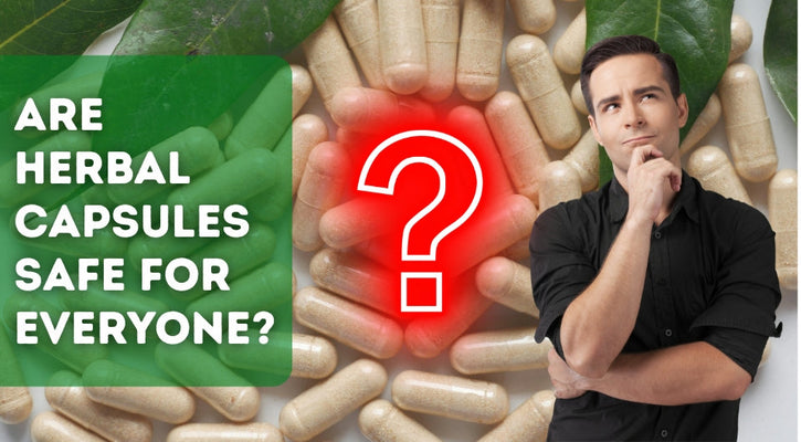 Are Herbal Capsules Safe for Everyone? Things You Should Know